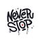 Never Stop - Urnab Graffiti Tag hand written typography, Motivational t-shirt print. Textured hand written Vector street