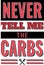 Never Tell me the Carbs
