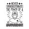 Never Underestimate The power of a Surgeon good for t-shirt