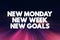 New Monday New Week New Goals text quote, concept background