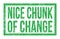 NICE CHUNK OF CHANGE, words on green rectangle stamp sign