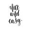 Nice and easy - hand lettering inscription text, motivation and