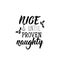 Nice until proven naughty. Lettering. calligraphy  illustration. Ink illustration