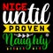 Nice Until Proven Naughty, Merry Christmas shirts Print Template, Xmas Ugly Snow Santa Clouse New Year