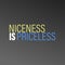 Niceness is Priceless. Inspirational and motivation quote