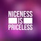 Niceness is Priceless. Inspirational and motivation quote