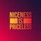 Niceness is Priceless. Inspirational and motivation quote