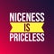 Niceness is Priceless. Life quote with modern background