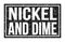 NICKEL AND DIME, words on black rectangle stamp sign