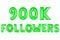 Nine hundred thousand followers, green color