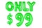 Only ninety-nine dollars, green color