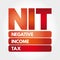 NIT - Negative Income Tax acronym business concept background