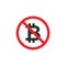 No Bitcoin sign icon. Cryptography currency symbol. Red prohibition sign. Stop symbol. Stock Vector illustration isolated on white