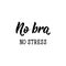 No bra no stress. Lettering. calligraphy  illustration