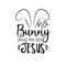 No bunny loves me like Jesus- funny Easter text with cute bunny ears.