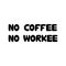 No coffee, no workee. Cute hand drawn doodle bubble lettering. Isolated on white background. Vector stock illustration