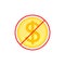 No cost icon, no expense, free of charge. Crossed out and red prohibition sign on dollar coin. Isolated vector illustration.