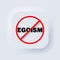 No egoism sign. Prohibition sign. Stop egoism icon. No egoism symbol. Banning egoism