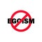 No egoism sign. Prohibition sign. Stop egoism icon. No egoism symbol. Banning egoism. Vector EPS 10. Isolated on white background
