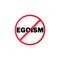 No egoism sign. Prohibition sign. Stop egoism icon. No egoism symbol. Banning egoism. Vector EPS 10. Isolated on white background