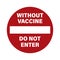 No entry without  vaccine. Covid-19 safety signs and symbols.