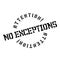 No Exceptions rubber stamp