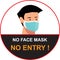 No face mask, no entry to protect and prevent from Coronavirus or Covid-19, NO MASK NO ENTRY warning sign vector