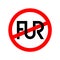 No fur clothes sign.Text ligature FUR with crossed sign.