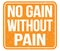 NO GAIN WITHOUT PAIN, text written on orange stamp sign