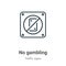 No gambling outline vector icon. Thin line black no gambling icon, flat vector simple element illustration from editable traffic