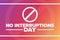 No Interruptions Day. Holiday concept. Template for background, banner, card, poster with text inscription. Vector EPS10