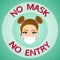 No mask no entry poster. Mask required banner. Young lady wearing face mask.