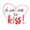 No more words Just kiss - emotional love quote. Hand drawn beautiful lettering. Print for inspirational poster