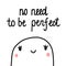 No need to be perfect cute marshmallow illustration hand drawn minimalism perfectionism motivation banners print poster