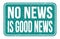 NO NEWS IS GOOD NEWS, words on blue rectangle stamp sign