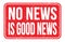 NO NEWS IS GOOD NEWS, words on red rectangle stamp sign