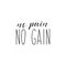 No pain no gain. Vector illustration. Lettering. Ink illustration. Sport gym, fitness label