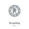 No parking outline vector icon. Thin line black no parking icon, flat vector simple element illustration from editable signs