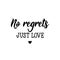 No regrets, just love. Lettering. calligraphy vector. Ink illustration