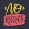 No Regrets lettering phrase. Vector illustration. Isolated
