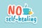 No self-healing. Coronavirus quote. Cartoon motivational sticker. Hand drawn sign of treatment on doctors recommendation