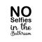 no selfies in the bathroom black letter quote