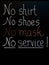 No Shirt No Shoes No Mask No Service