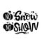 No Snow No Show quote. White hand drawn Snowboarding lettering logo phrase
