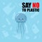 No to plastic. Stop ocean plastic pollution. Cute sad jallyfish. Recycling plastic. Ecological problem and catastrophe. Say no to