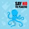 No to plastic. Stop ocean plastic pollution. Cute sad octopus. Recycling plastic. Ecological problem and catastrophe