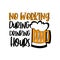 No working during drinking hours- funny saying with beer mug.