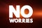 No Worries - expression, meaning `do not worry about that`, text concept background