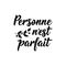 Nobody is perfect - in French language. Lettering. Ink illustration. Modern brush calligraphy