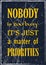 Nobody is too busy it is just a matter of prioroties. Motivational quote. Vector typography poster